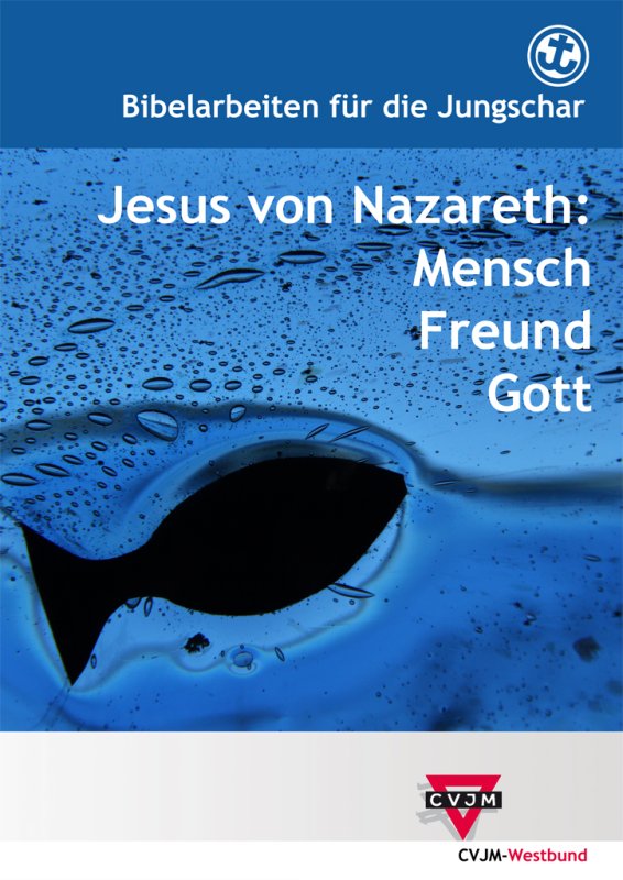 Jesus von Nazareth: Mensch Freund Gott